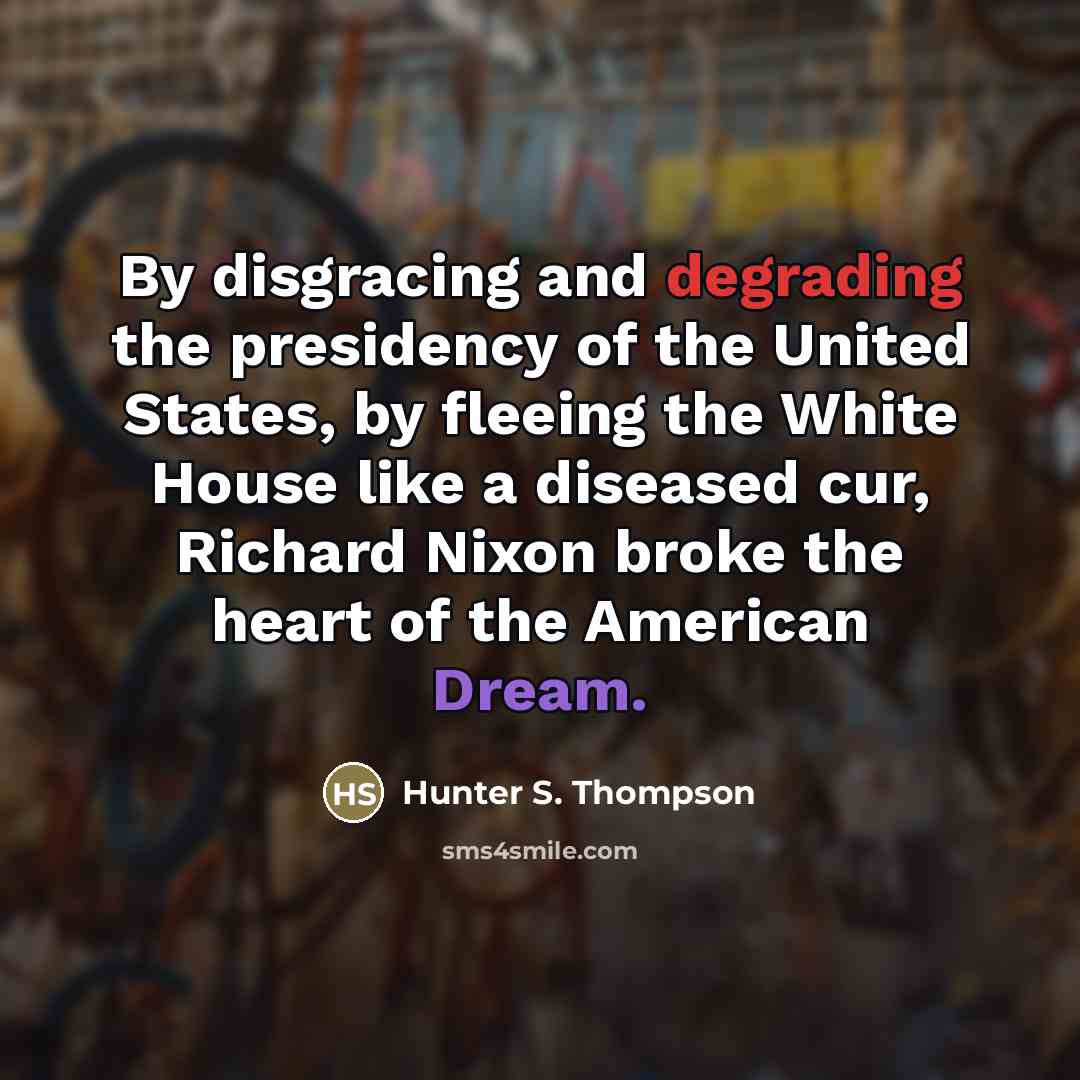 “By disgracing and degrading the presidency of the United States,…” quote by Hunter S. Thompson