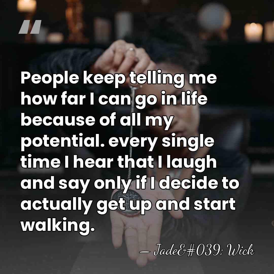 People keep telling me how far I can go in life because&hellip; - Jade' Wick