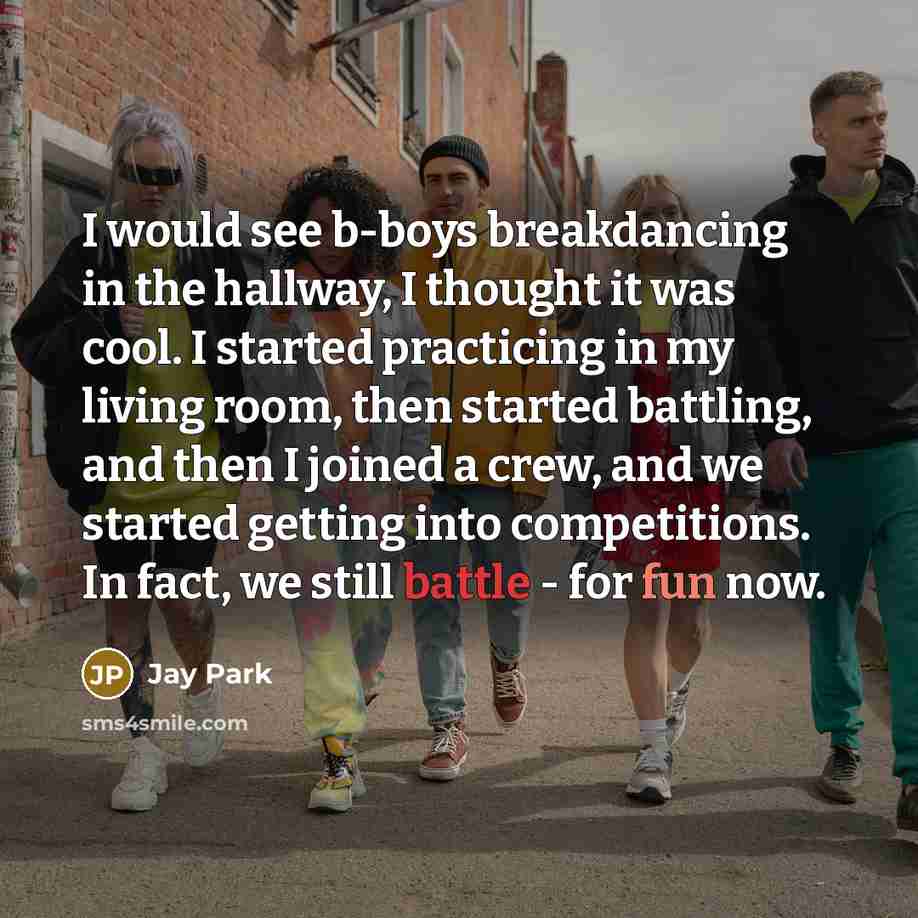 “I would see b-boys breakdancing in the hallway, I thought…” quote by Jay Park