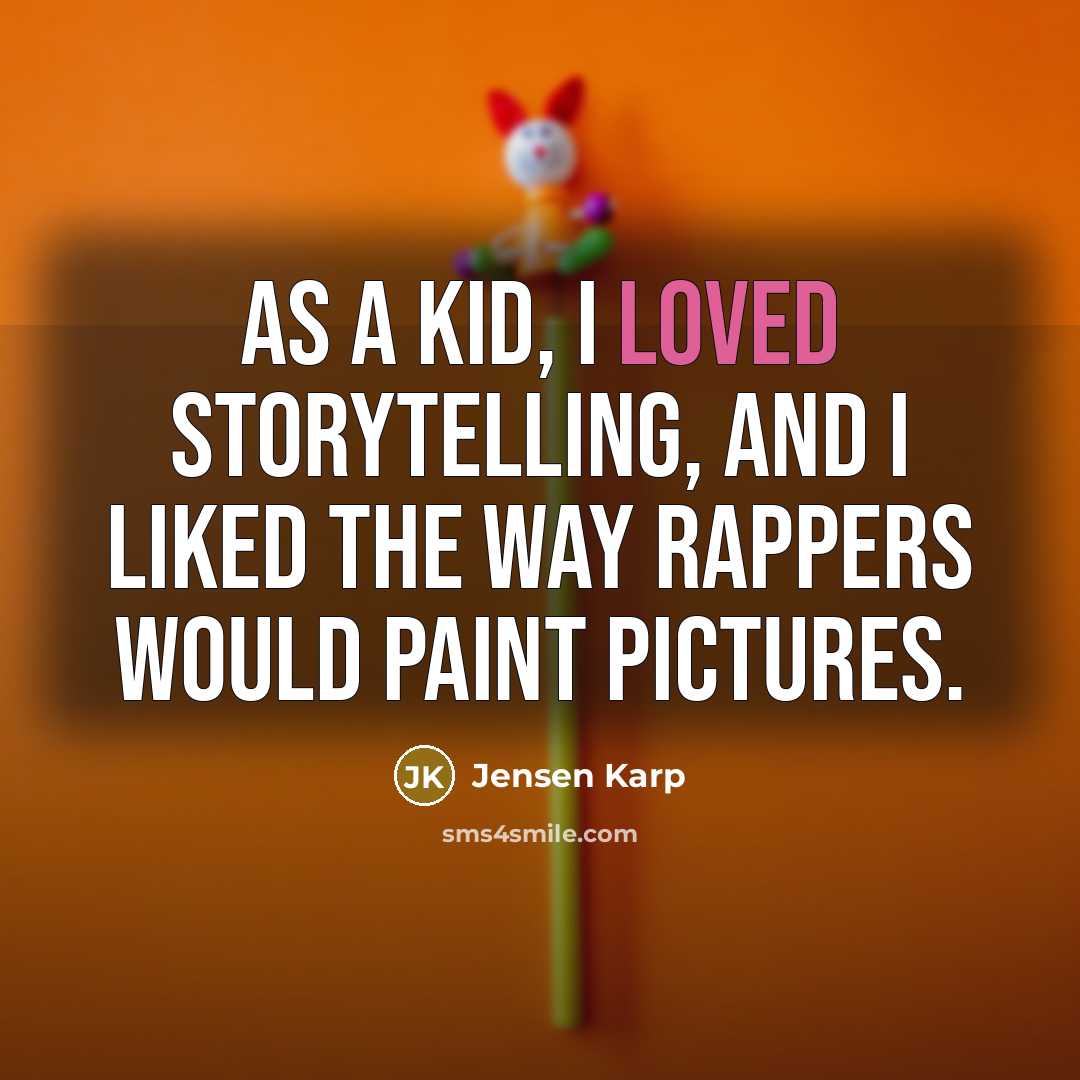 “As a kid, I loved storytelling, and I liked the…” quote by Jensen Karp