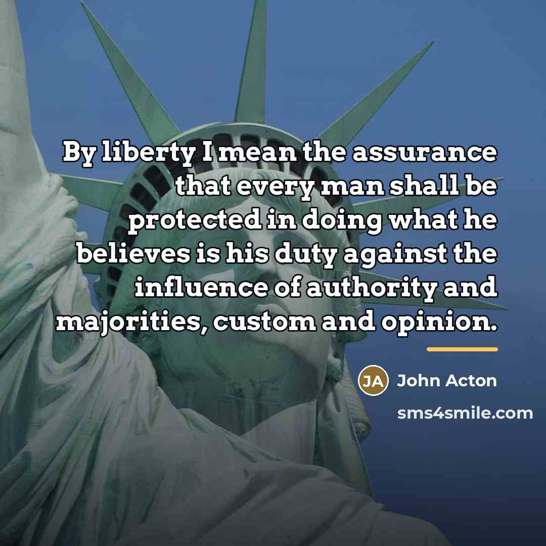 “By liberty I mean the assurance that every man shall…” quote by John Acton
