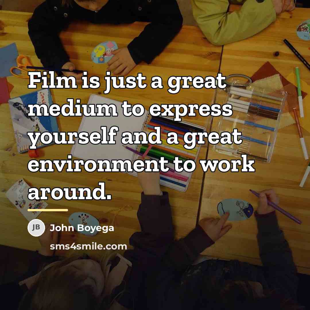 “Film is just a great medium to express yourself and…” quote by John Boyega