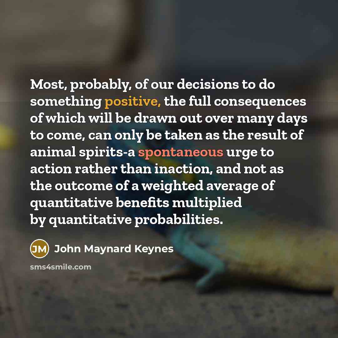 “Most, probably, of our decisions to do something positive, the…” quote by John Maynard Keynes