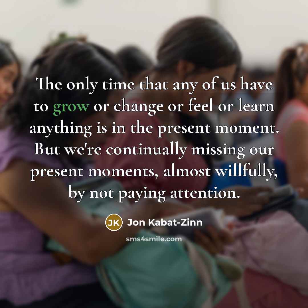 “The only time that any of us have to grow…” quote by Jon Kabat-Zinn