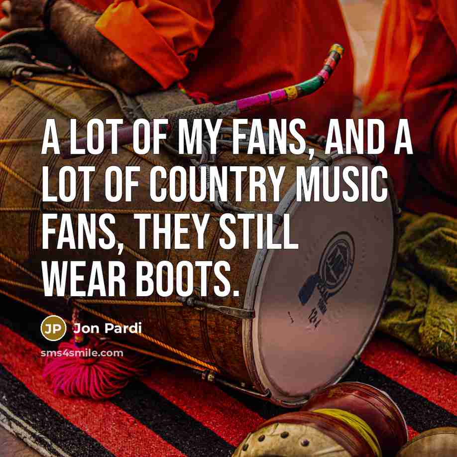 “A lot of my fans, and a lot of country…” quote by Jon Pardi