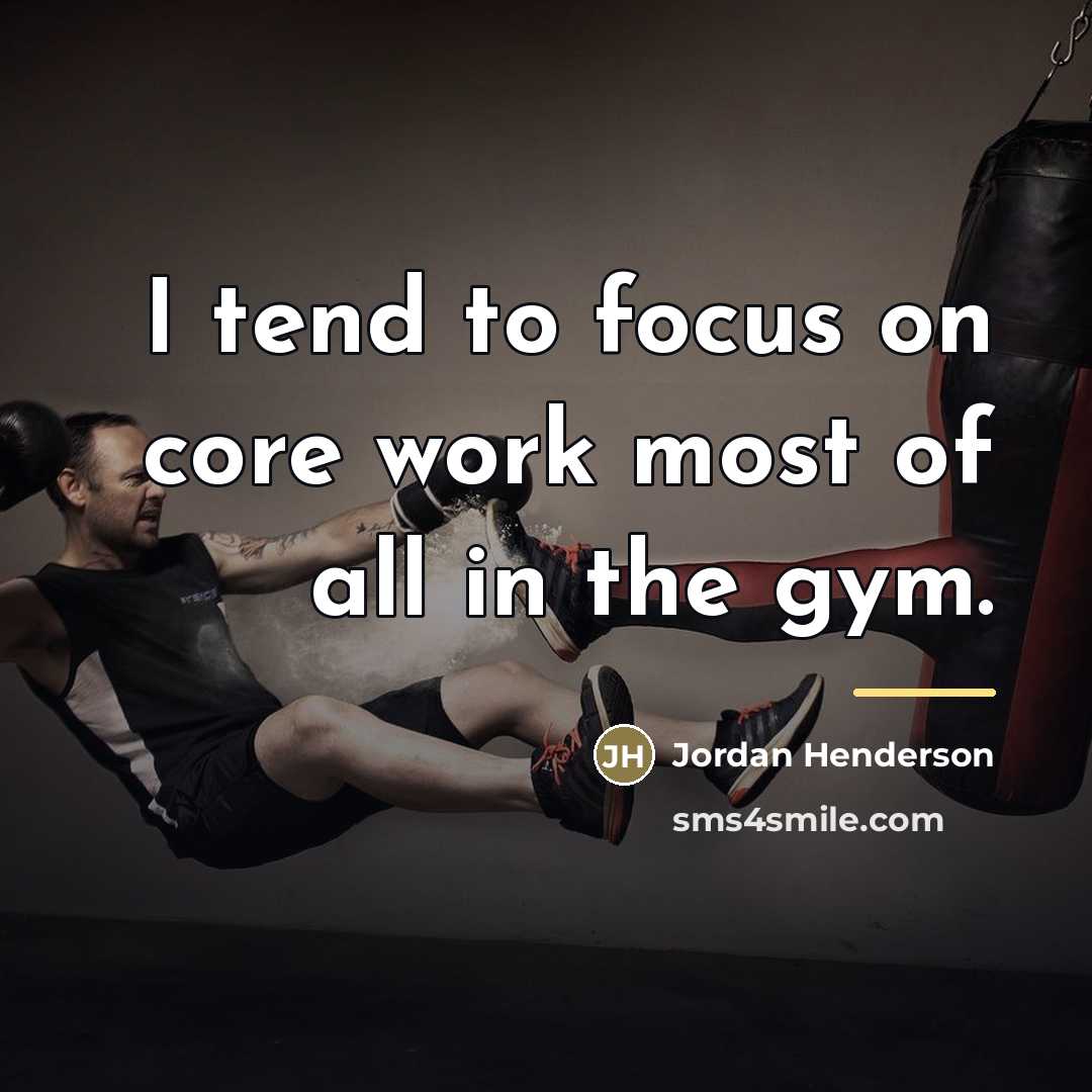 “I tend to focus on core work most of all…” quote by Jordan Henderson