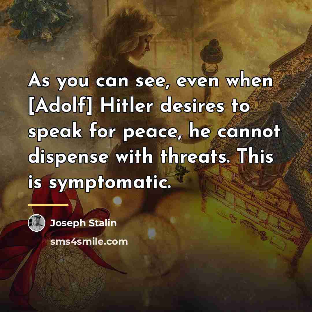 “As you can see, even when [Adolf] Hitler desires to…” quote by Joseph Stalin