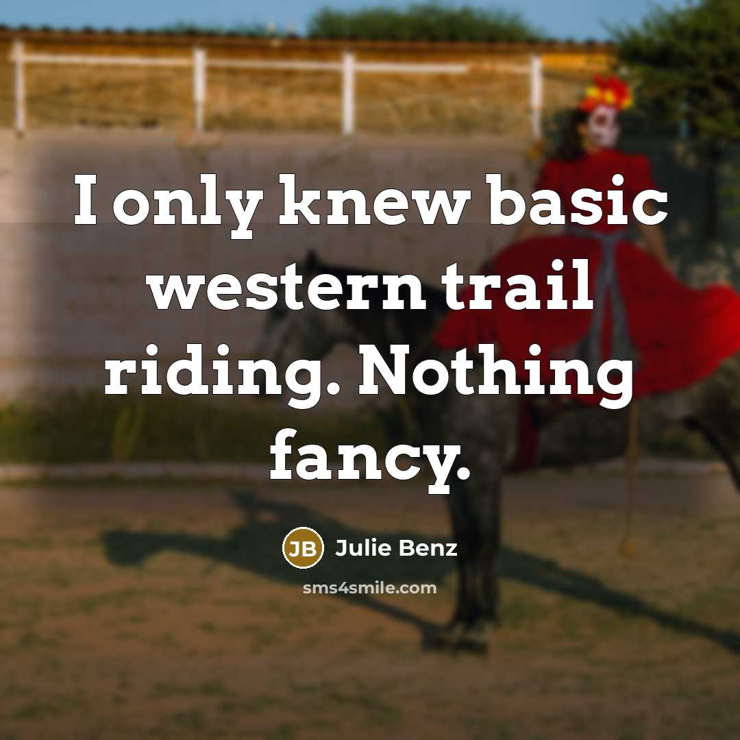 “I only knew basic western trail riding. Nothing fancy.…” quote by Julie Benz