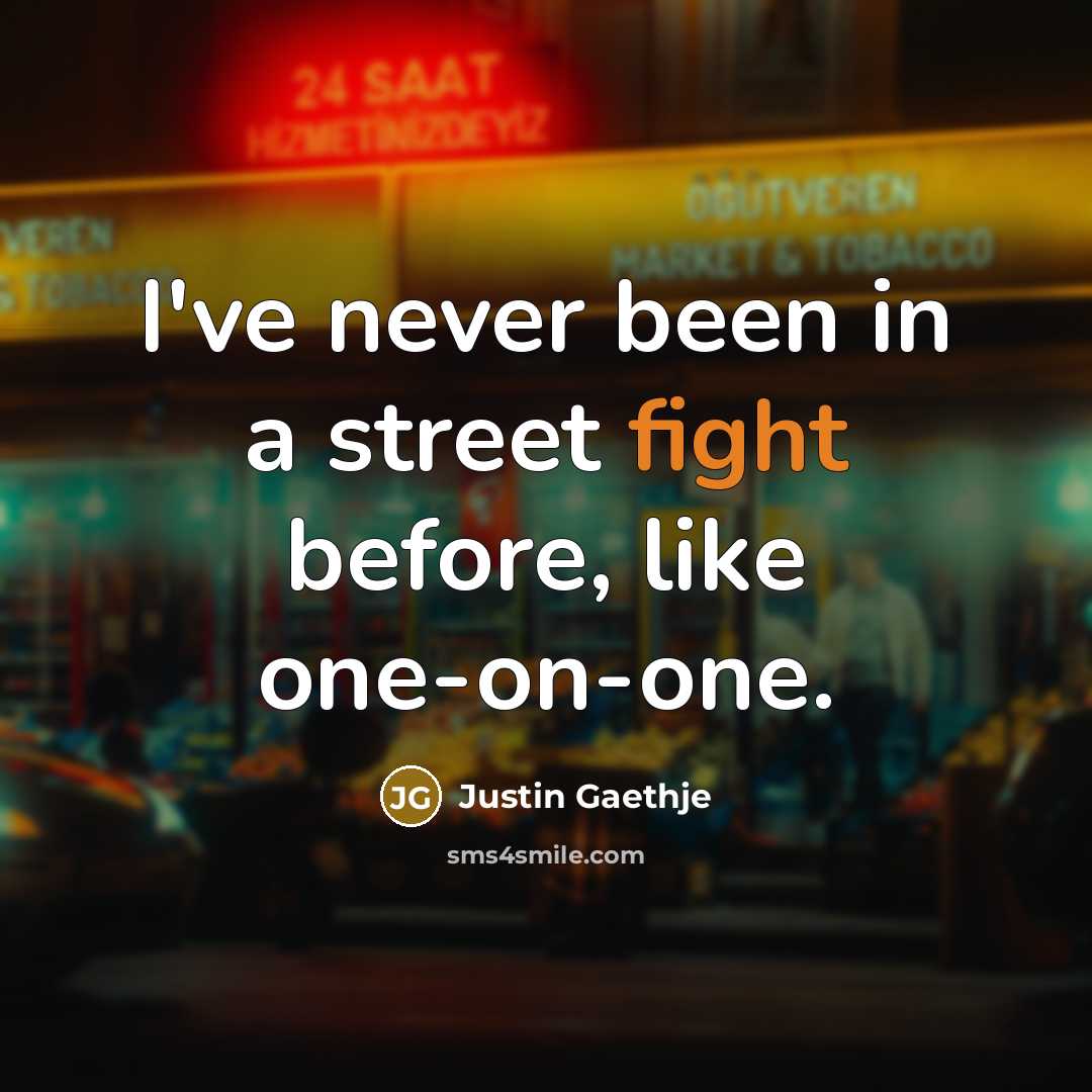 “I've never been in a street fight before, like one-on-one.…” quote by Justin Gaethje