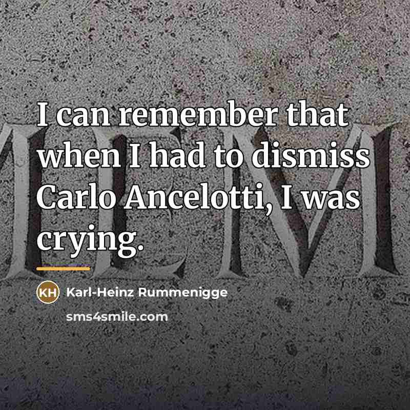 “I can remember that when I had to dismiss Carlo…” quote by Karl-Heinz Rummenigge