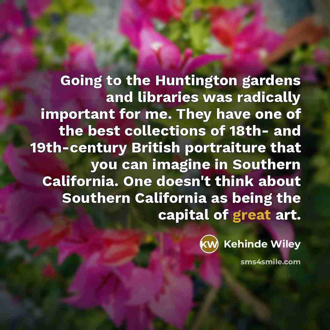 “Going to the Huntington gardens and libraries was radically important…” quote by Kehinde Wiley