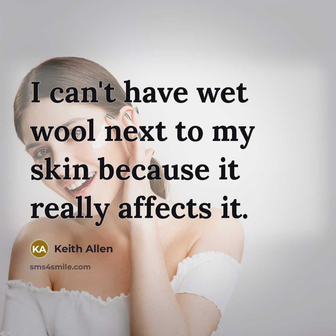 “I can't have wet wool next to my skin because…” quote by Keith Allen