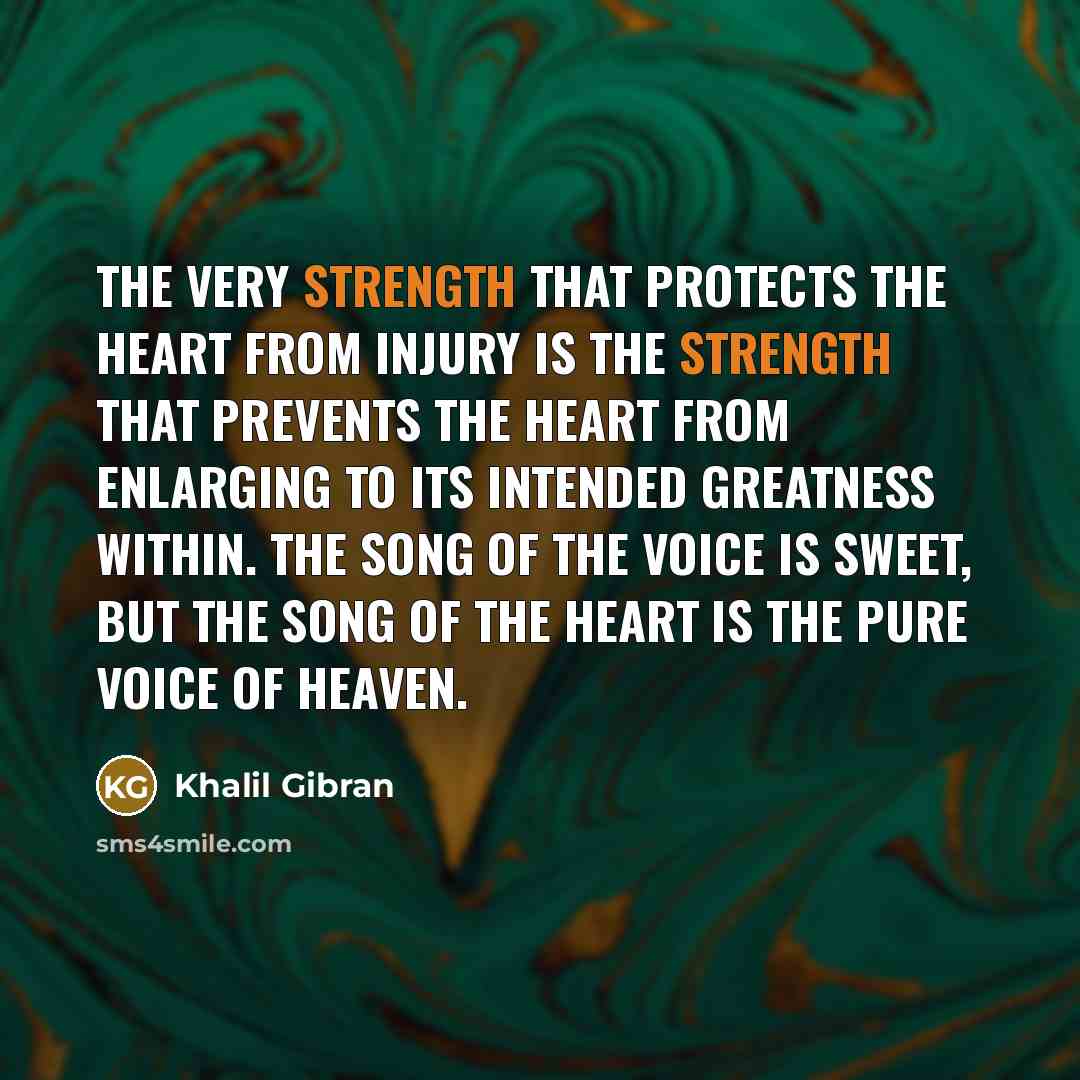 “The very strength that protects the heart from injury is…” quote by Khalil Gibran