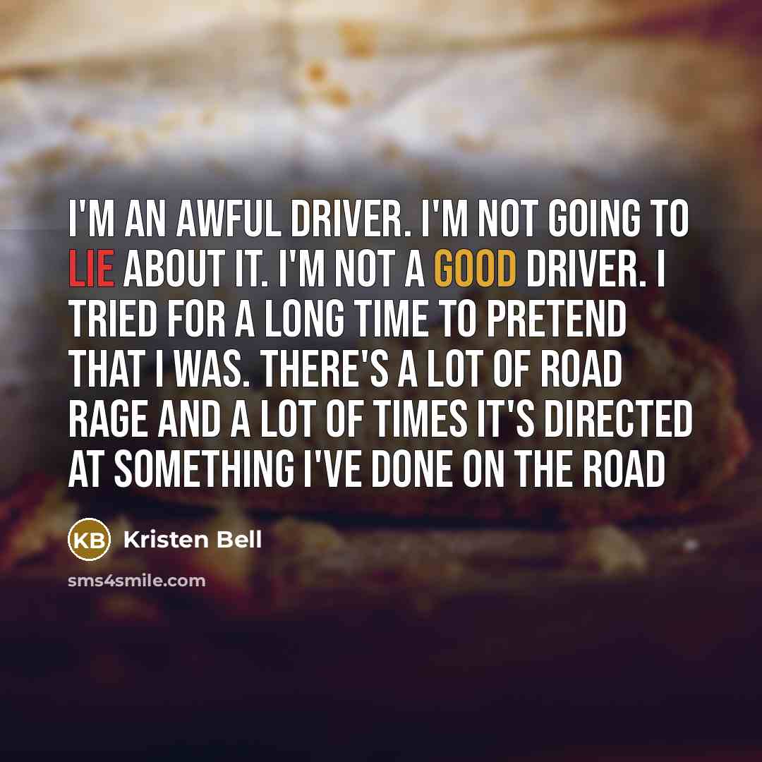 “I'm an awful driver. I'm not going to lie about…” quote by Kristen Bell