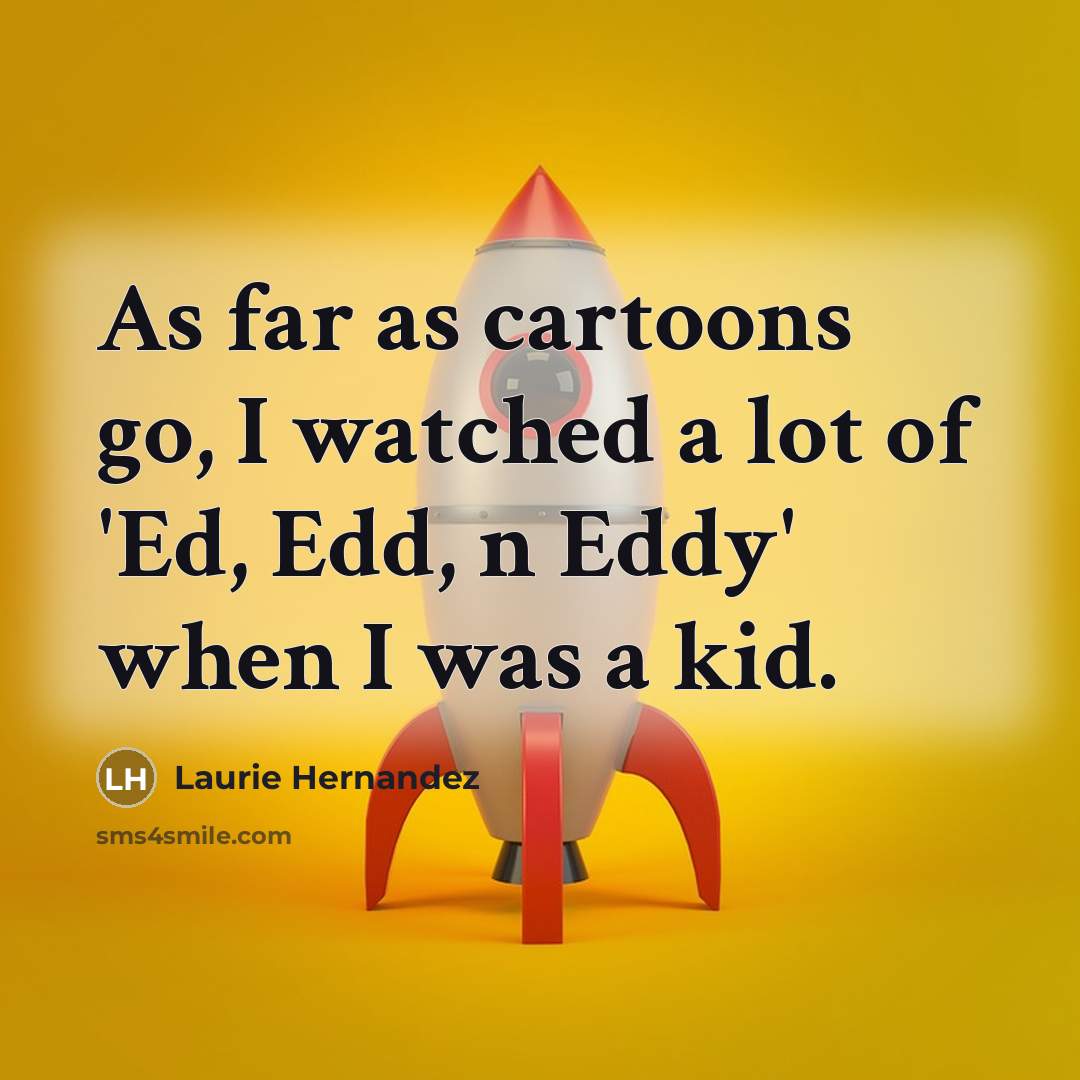 “As far as cartoons go, I watched a lot of…” quote by Laurie Hernandez