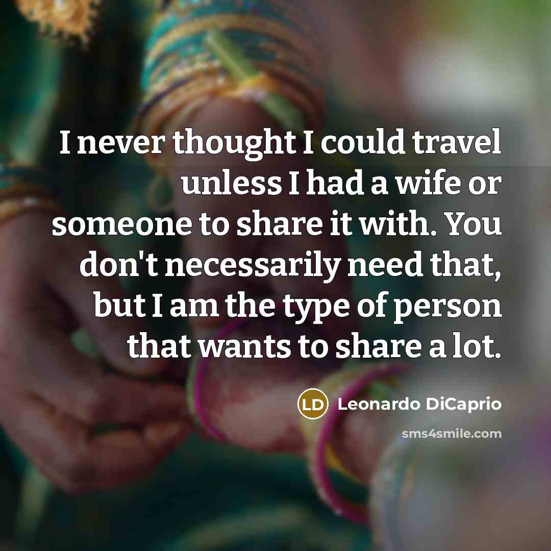 “I never thought I could travel unless I had a…” quote by Leonardo DiCaprio