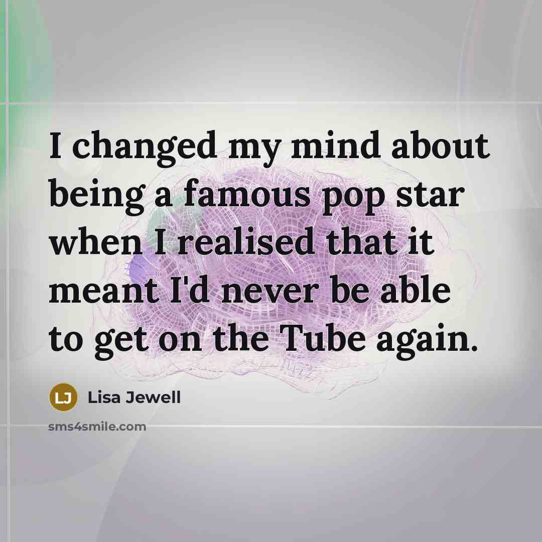 “I changed my mind about being a famous pop star…” quote by Lisa Jewell