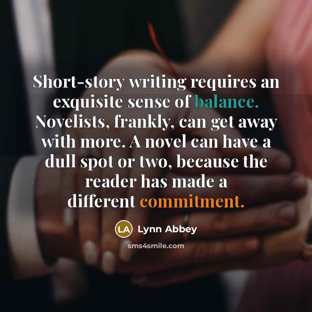 “Short-story writing requires an exquisite sense of balance. Novelists, frankly,…” quote by Lynn Abbey