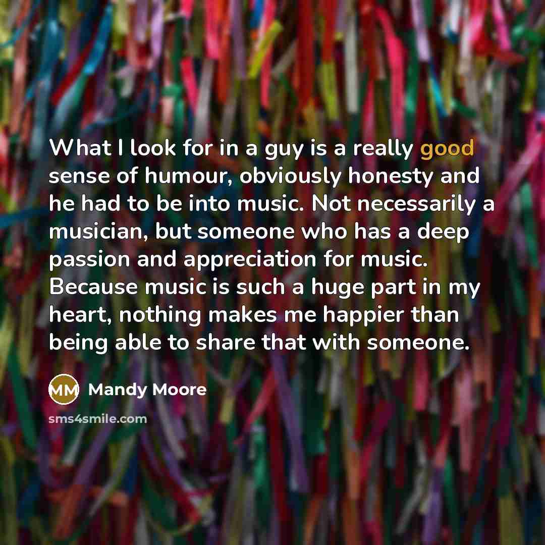 “What I look for in a guy is a really…” quote by Mandy Moore