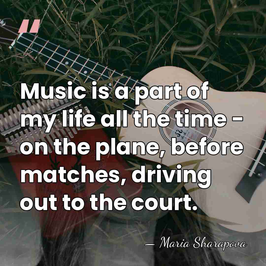 Music is a part of my life all the time - on&hellip; - Maria Sharapova