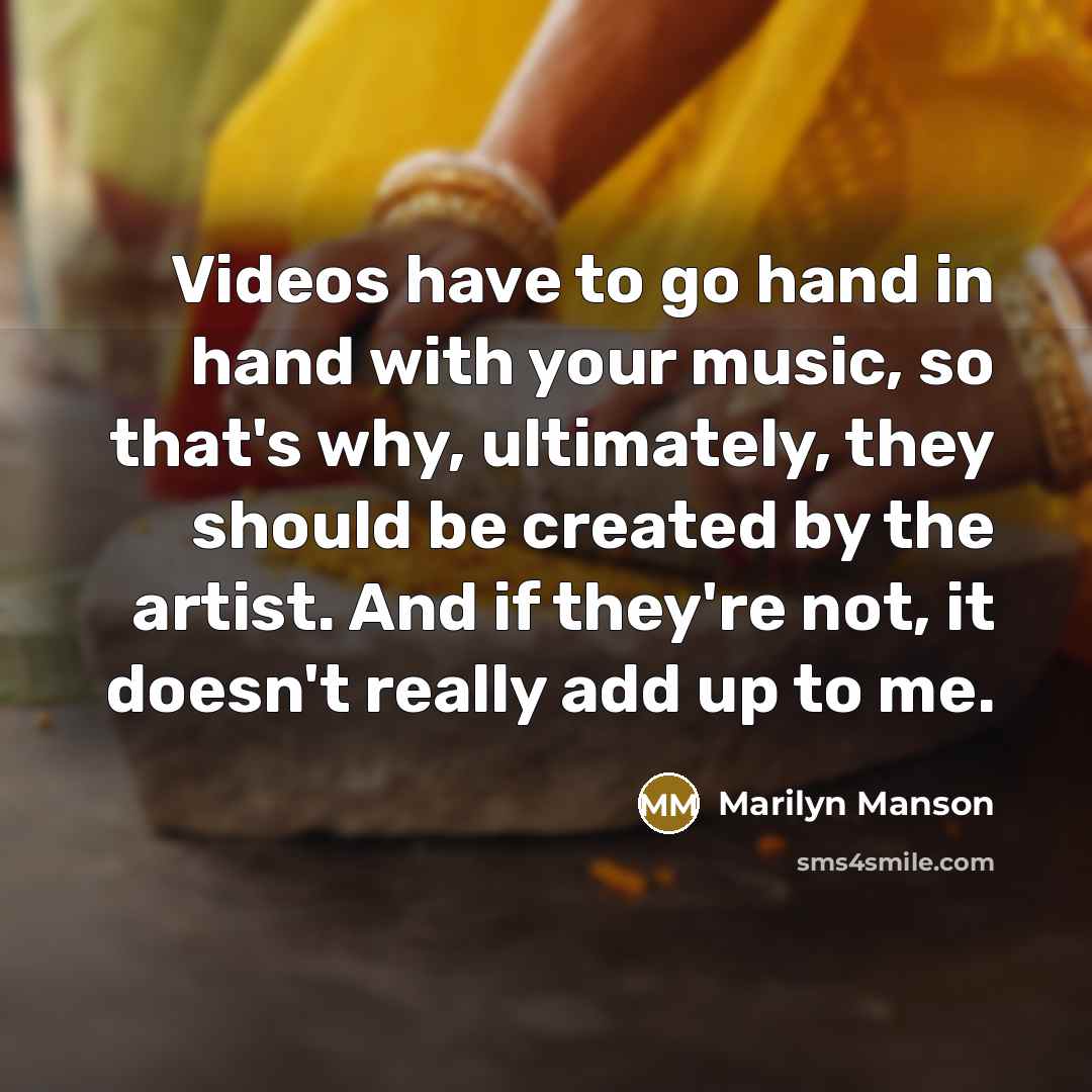 “Videos have to go hand in hand with your music,…” quote by Marilyn Manson