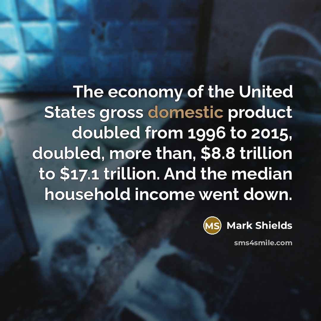 “The economy of the United States gross domestic product doubled…” quote by Mark Shields