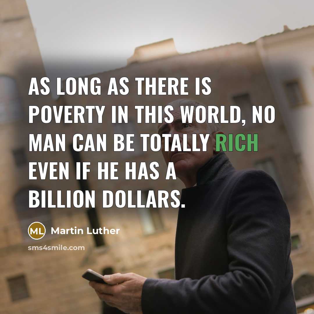 “As long as there is poverty in this world, no…” quote by Martin Luther