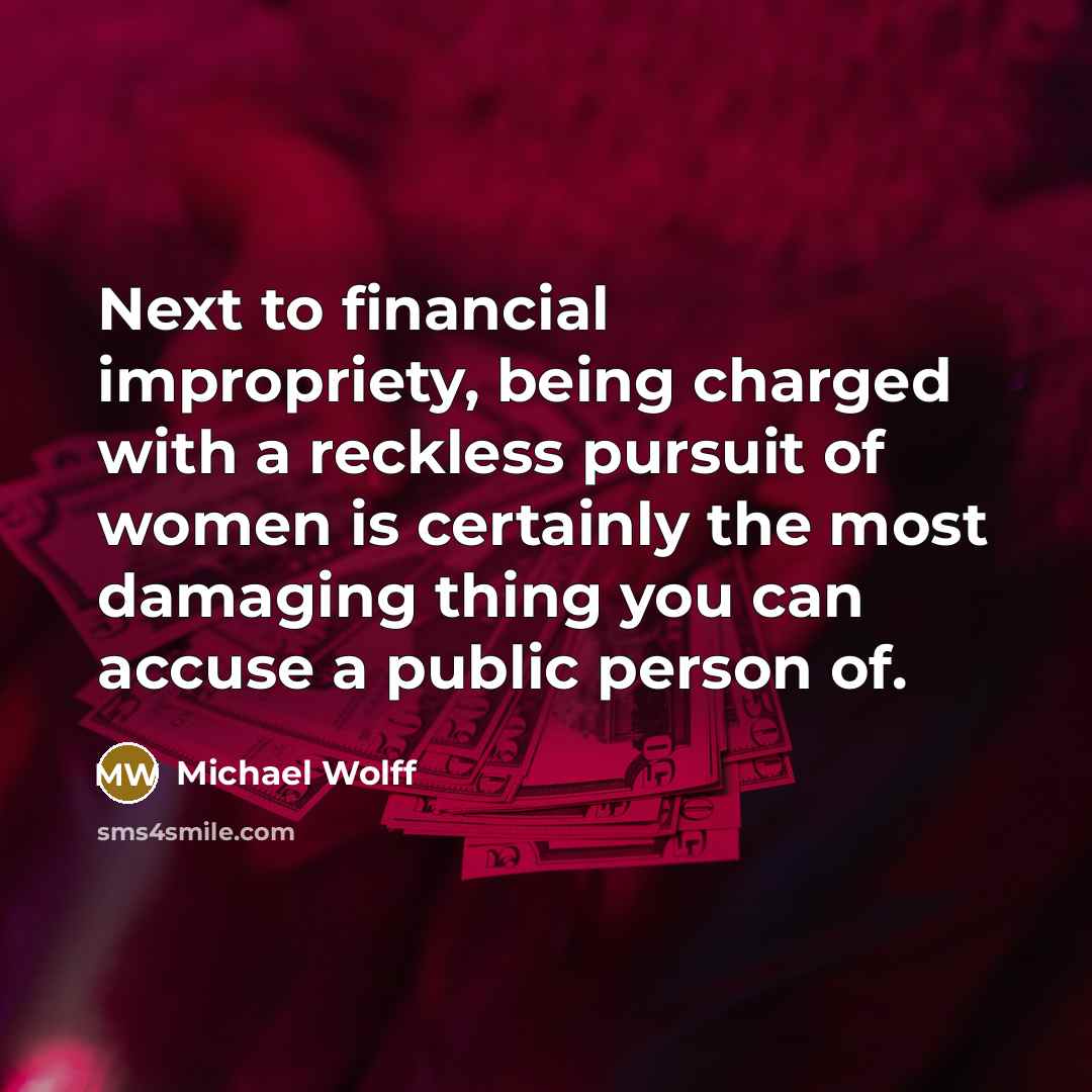 “Next to financial impropriety, being charged with a reckless pursuit…” quote by Michael Wolff