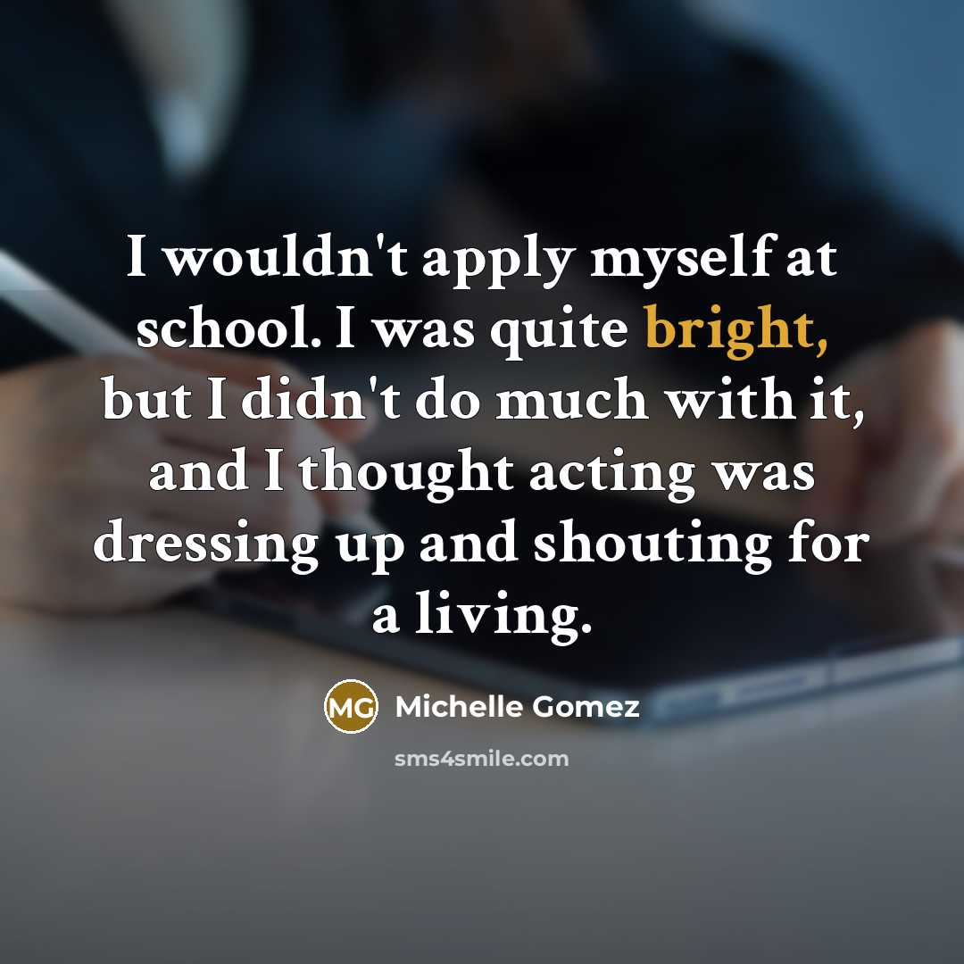“I wouldn't apply myself at school. I was quite bright,…” quote by Michelle Gomez