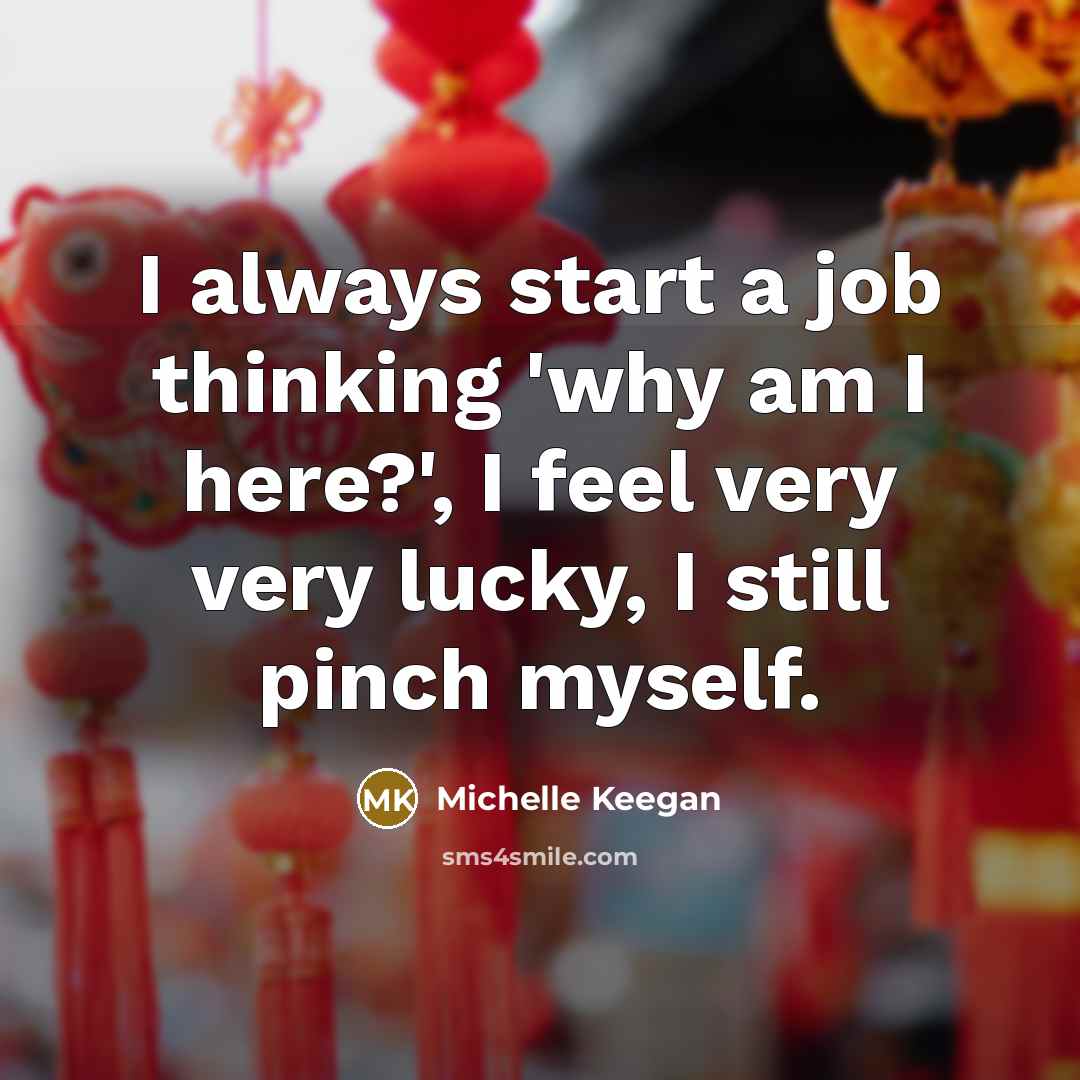 “I always start a job thinking 'why am I here?',…” quote by Michelle Keegan