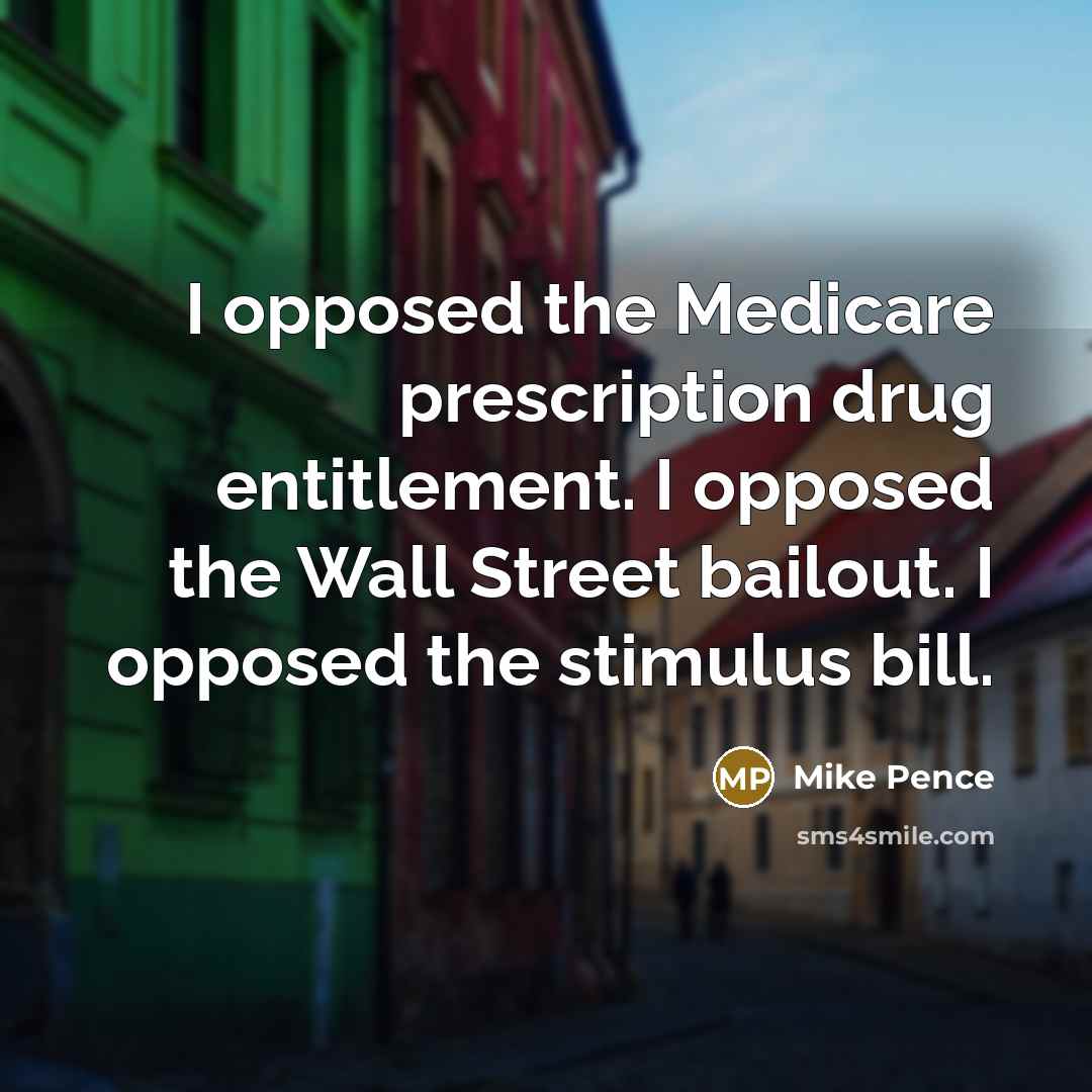 “I opposed the Medicare prescription drug entitlement. I opposed the…” quote by Mike Pence