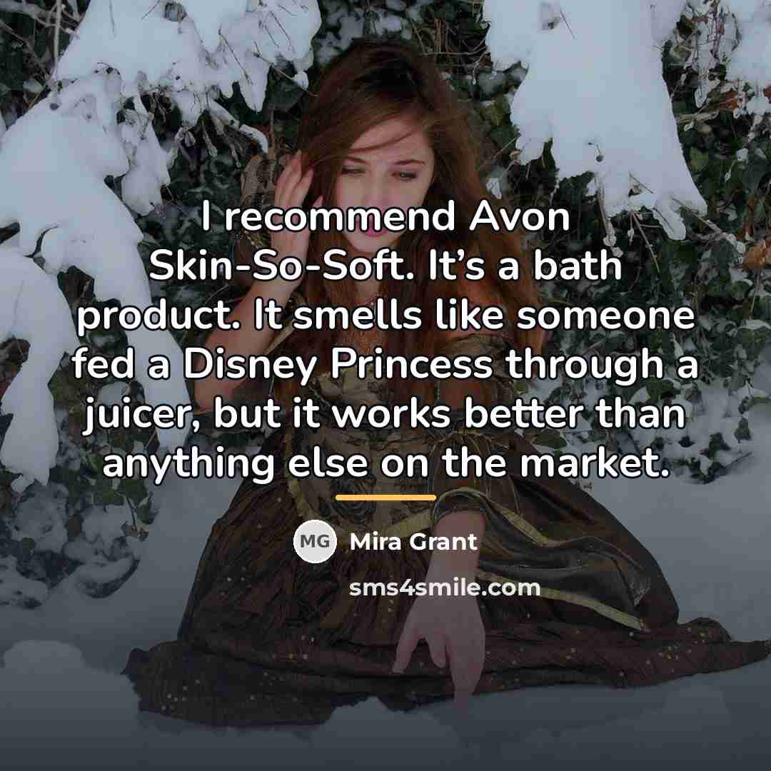 “I recommend Avon Skin-So-Soft. It’s a bath product. It smells…” quote by Mira Grant