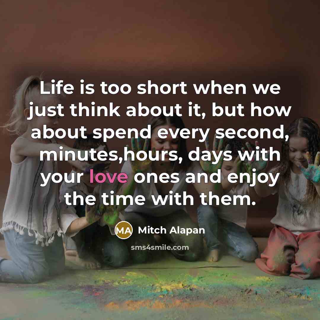 “Life is too short when we just think about it,…” quote by Mitch Alapan
