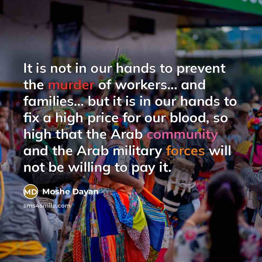 “It is not in our hands to prevent the murder…” quote by Moshe Dayan