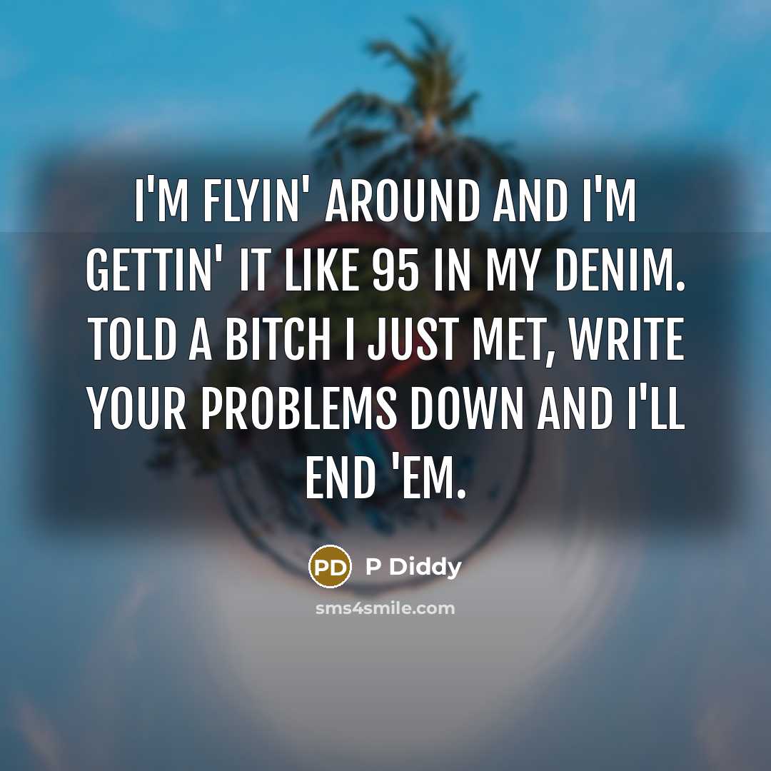 “I'm flyin' around and I'm gettin' it like 95 in…” quote by P Diddy