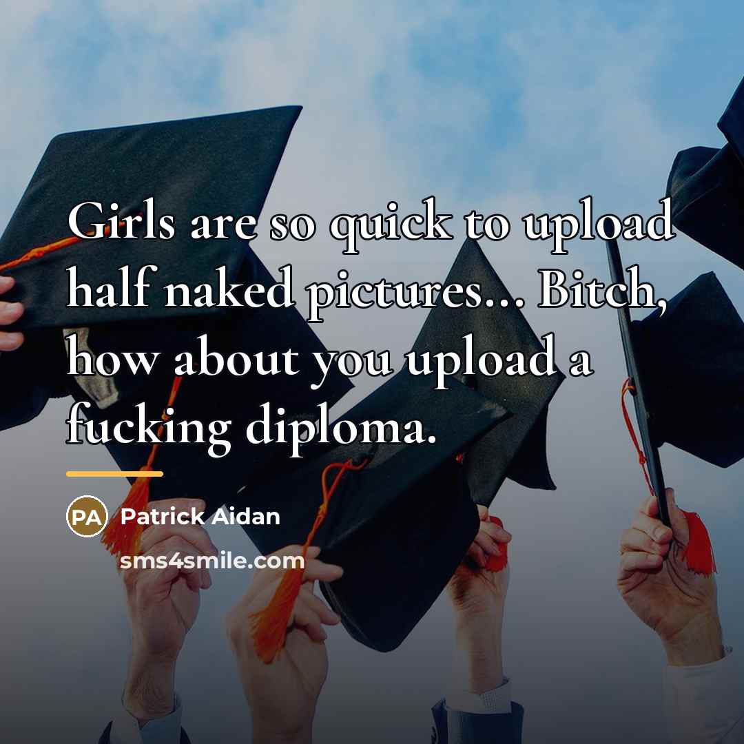 “Girls are so quick to upload half naked pictures... Bitch,…” quote by Anonymous