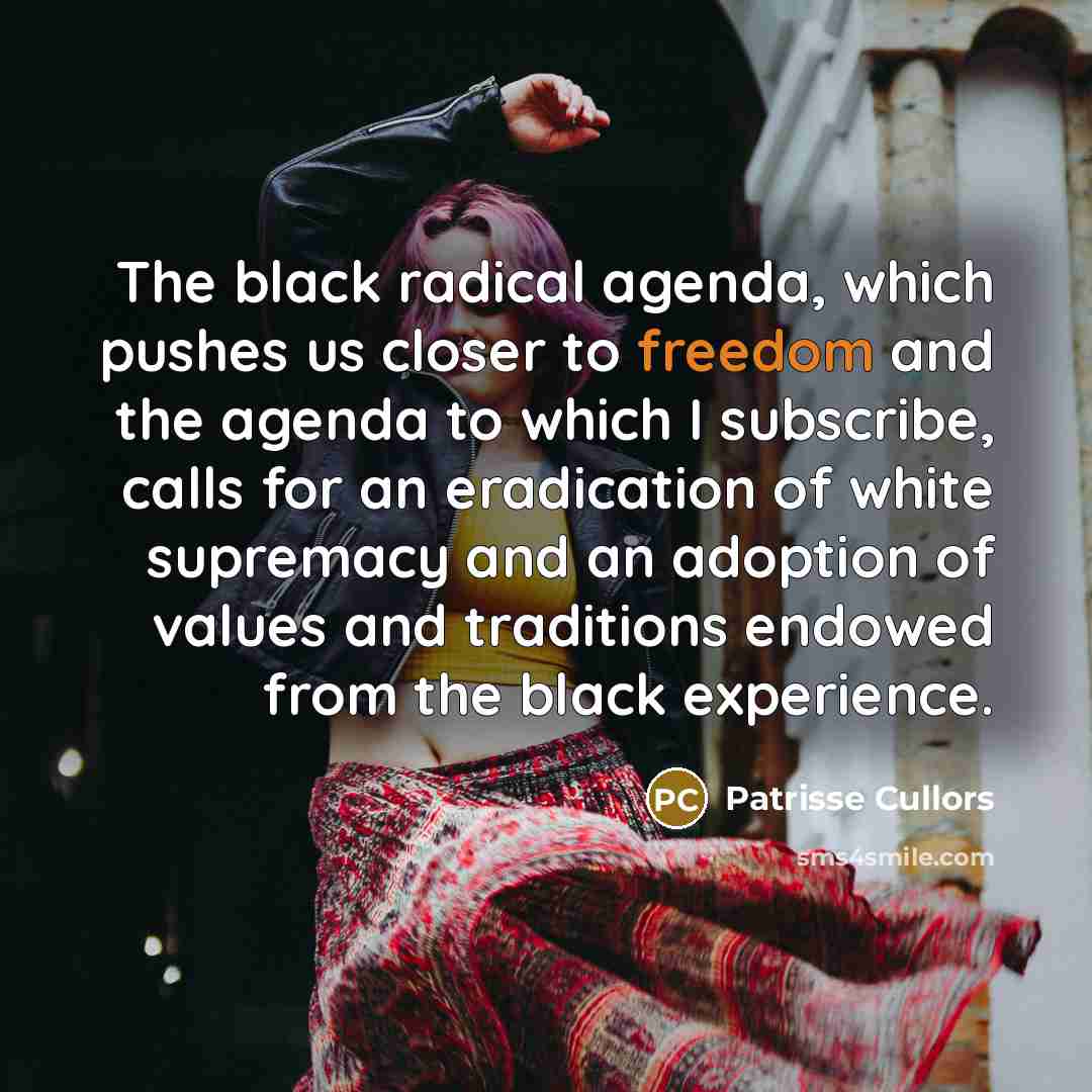 “The black radical agenda, which pushes us closer to freedom…” quote by Patrisse Cullors