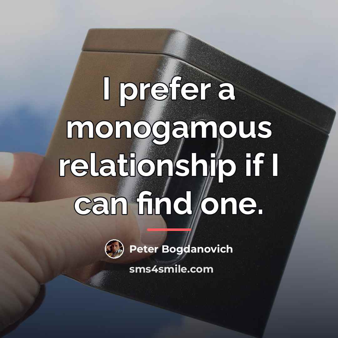 “I prefer a monogamous relationship if I can find one.…” quote by Peter Bogdanovich