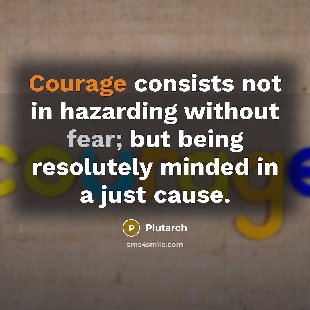 “Courage consists not in hazarding without fear; but being resolutely…” quote by Plutarch