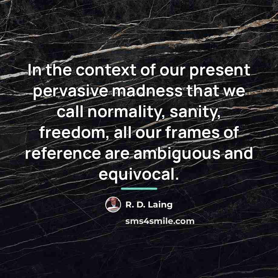 “In the context of our present pervasive madness that we…” quote by R. D. Laing
