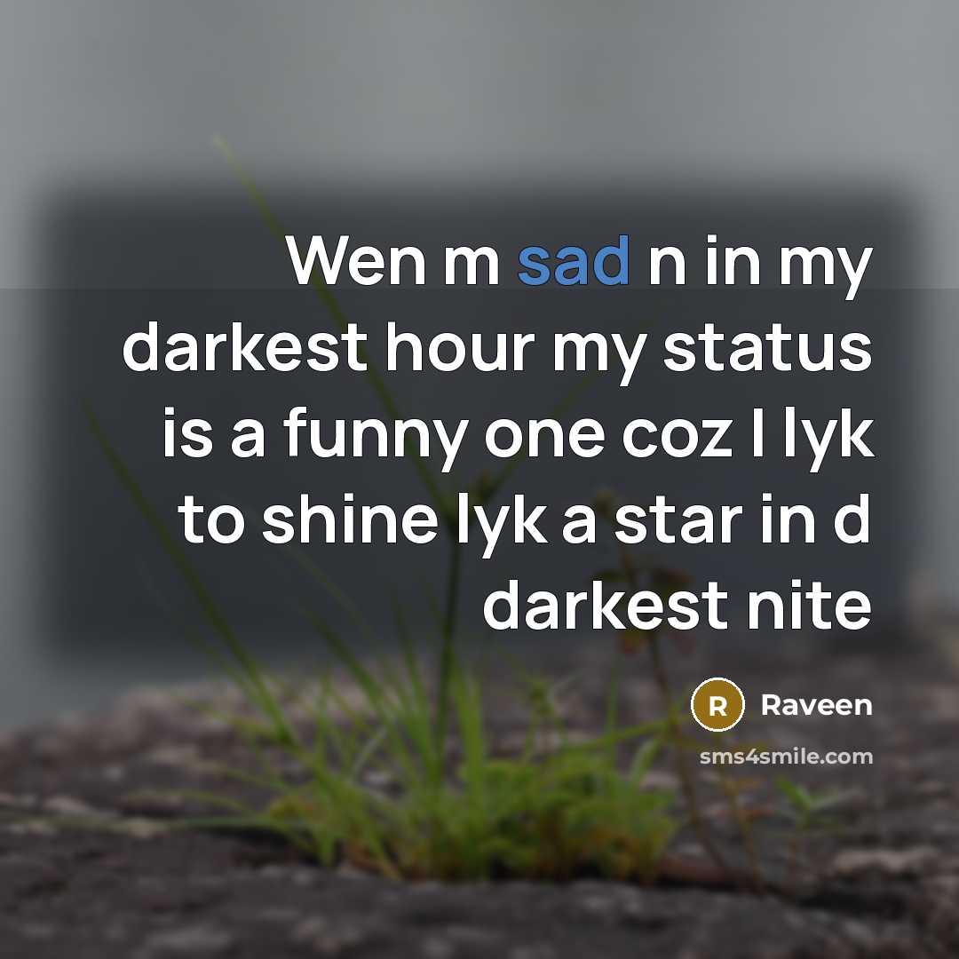 “Wen m sad n in my darkest hour my status…” quote by Raveen
