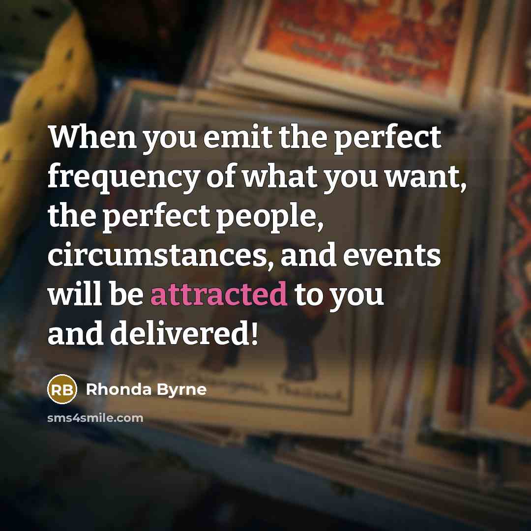 “When you emit the perfect frequency of what you want,…” quote by Rhonda Byrne