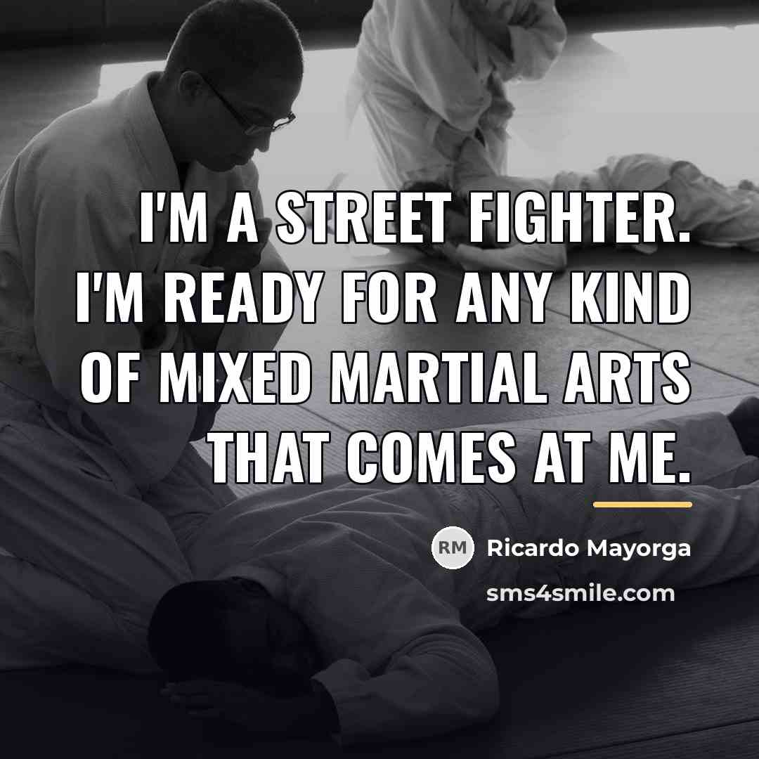 “I'm a street fighter. I'm ready for any kind of…” quote by Ricardo Mayorga