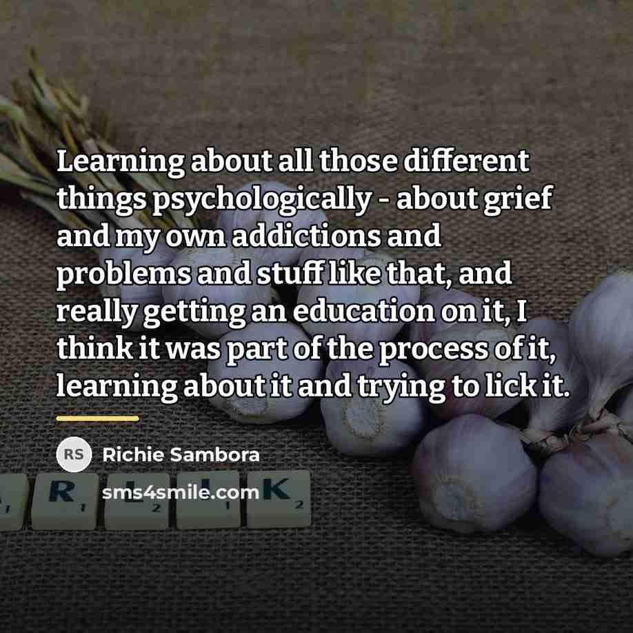 “Learning about all those different things psychologically - about grief…” quote by Richie Sambora
