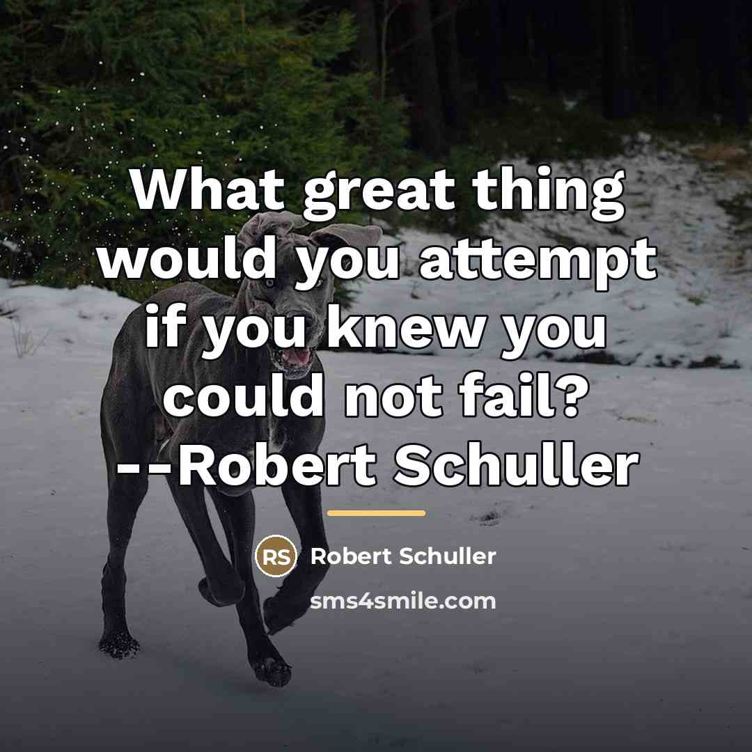 “What great thing would you attempt if you knew you…” quote by Robert Schuller