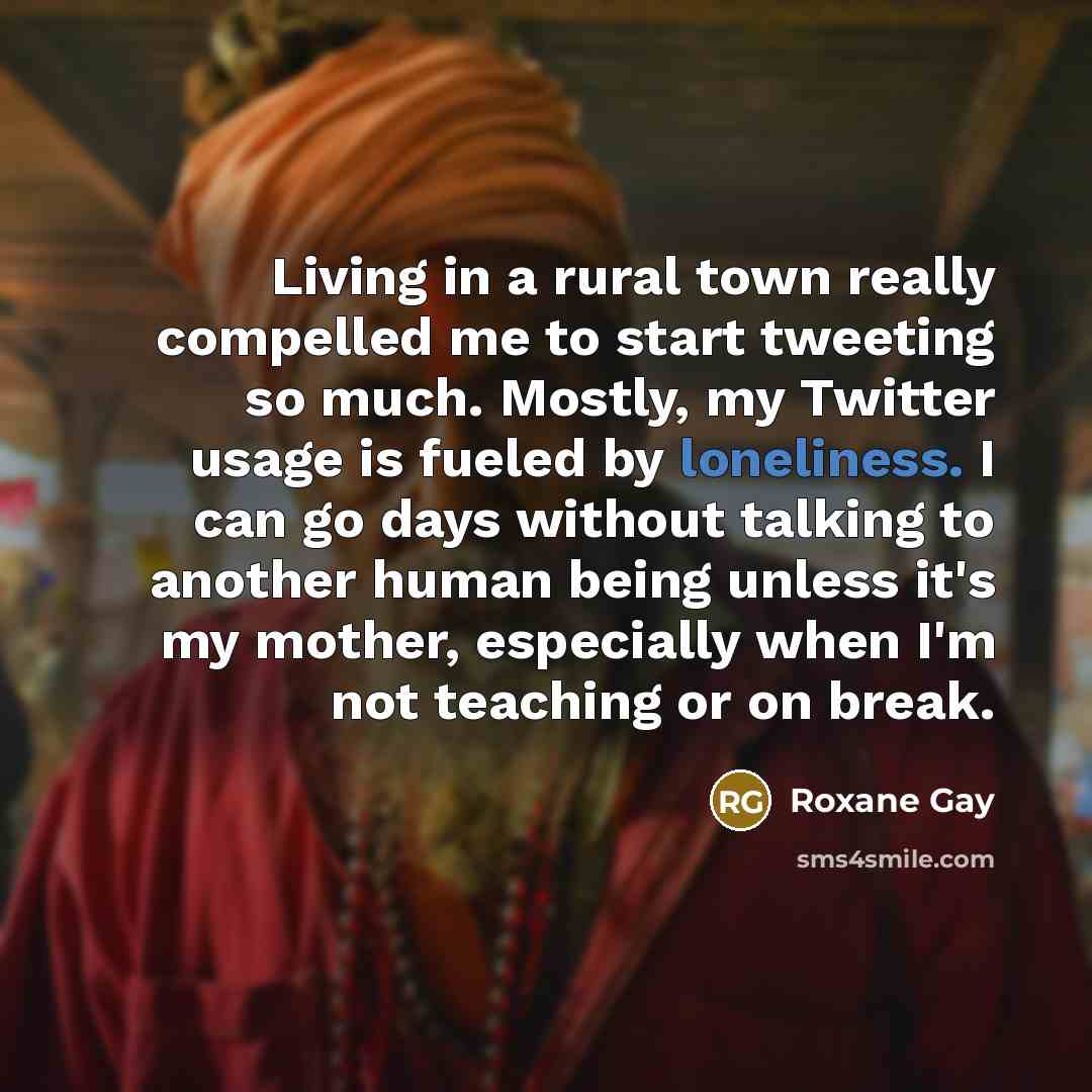“Living in a rural town really compelled me to start…” quote by Roxane Gay