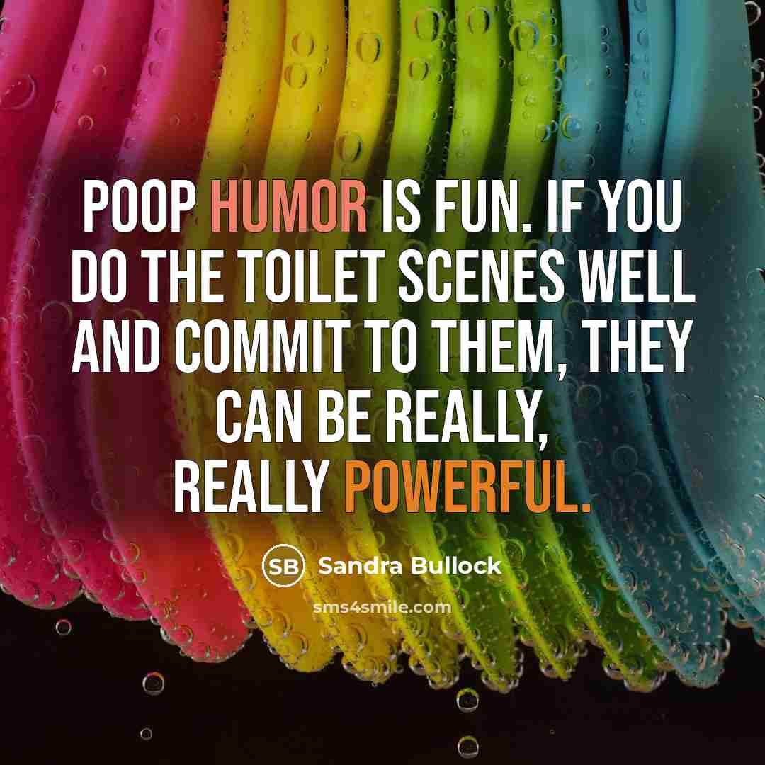 “Poop humor is fun. If you do the toilet scenes…” quote by Sandra Bullock