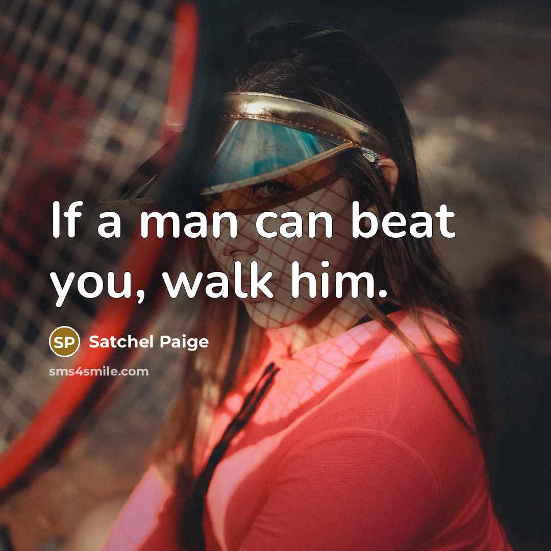“If a man can beat you, walk him.…” quote by Satchel Paige