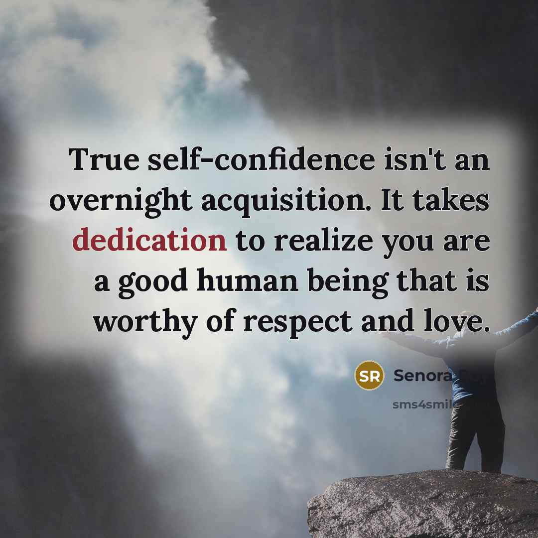 “True self-confidence isn't an overnight acquisition. It takes dedication to…” quote by Senora Roy