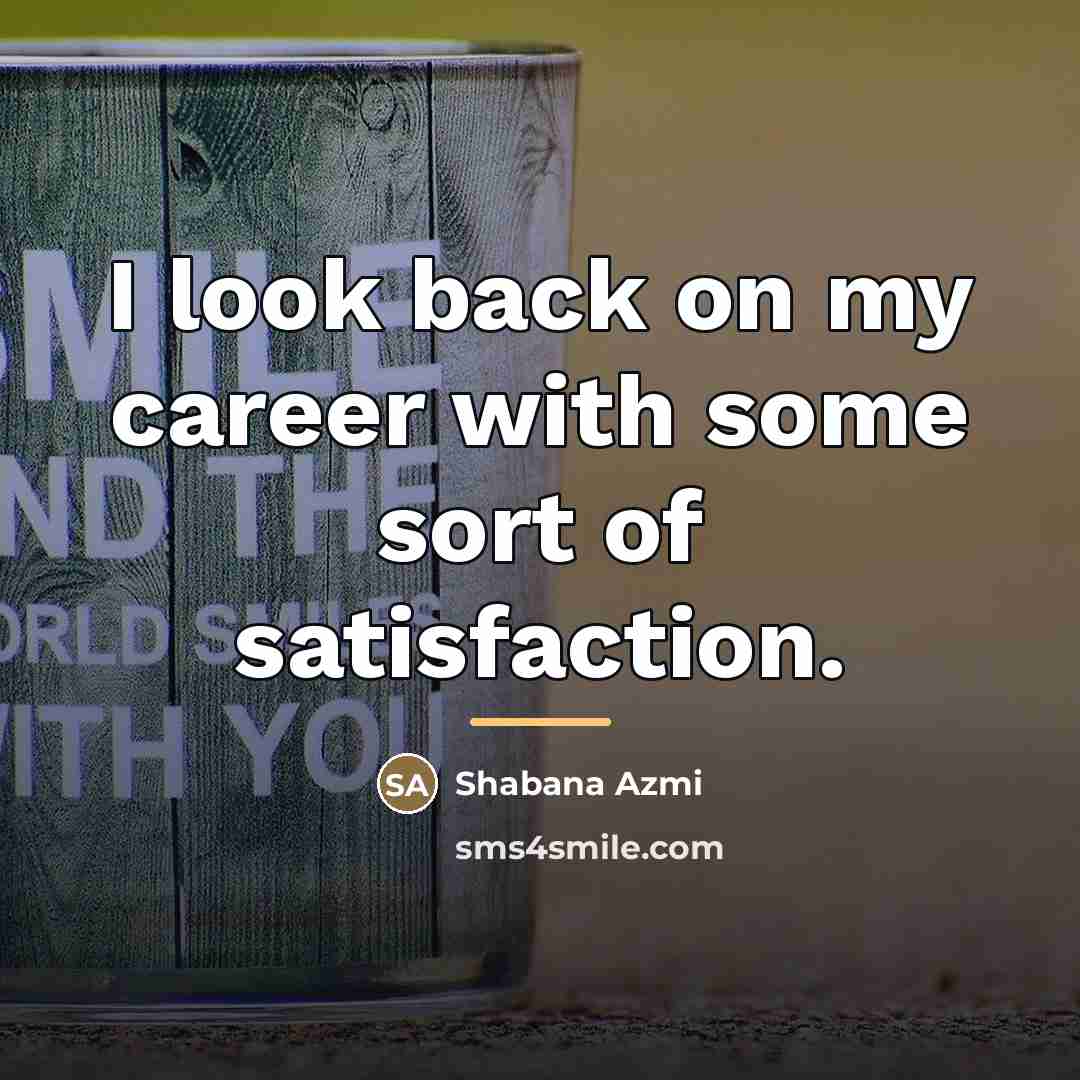 “I look back on my career with some sort of…” quote by Shabana Azmi